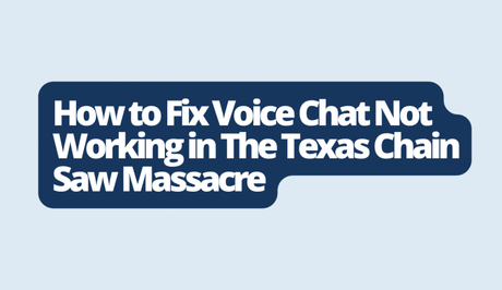 How to Fix Voice Chat Not Working in The Texas Chain Saw Massacre