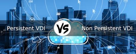 Persistent VDI And Non-Persistent VDI