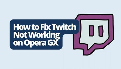 How to Fix Twitch Not Working on Opera GX