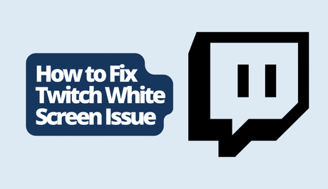 How to Fix Twitch White Screen Issue