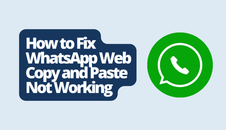 How to Fix WhatsApp Web Copy and Paste Not Working