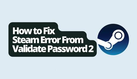 How to Fix Steam Error From Validate Password 2