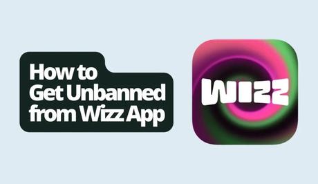 How to Get Unbanned from Wizz App