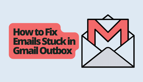 How to Fix Emails Stuck in Gmail Outbox