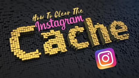 how to clear the Instagram cache