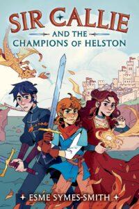 Kids Can Fight Injustice Too: Sir Callie and the Champions of Helston by Esme Symes-Smith