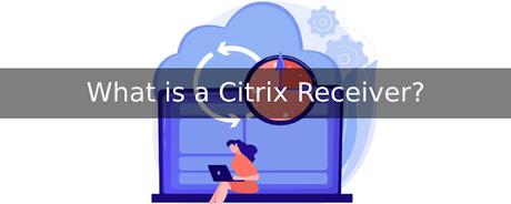 What Is Citrix Receiver