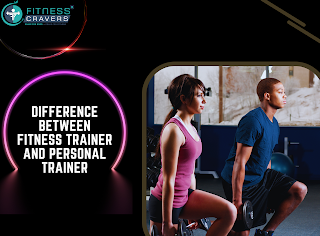DIFFERENCE BETWEEN FITNESS TRAINER AND PERSONAL TRAINER