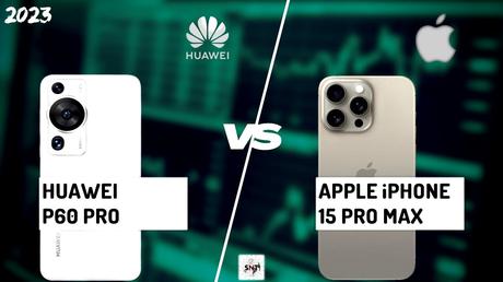 iPhone 15 Pro Max vs Huawei P60 Pro: Ultimate Showdown