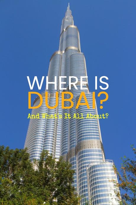 Where is Dubai? And Is it A City Or A Country?
