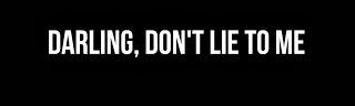A picture saying Darling don't lie