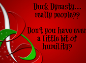 Duck Dynasty…really People? Don’t Have Even Little Humility?