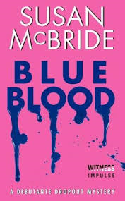 BLUE BLOOD BY SUSAN MCBRIDE- A DEBUTANTE DROPOUT MYSTERY