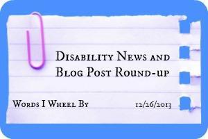 Disability News and Blog Post Round-up, Words I Wheel By, 12/26/13