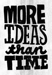 More ideas than time. Image from shepaperieblog.com