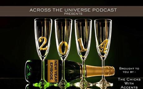 Across the Universe Podcast, Eps 17: New Year 2014