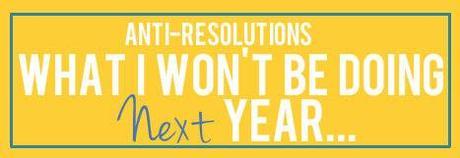 Random Thursday: This Year I'm Looking Forward To.... & Anti-Resolutions