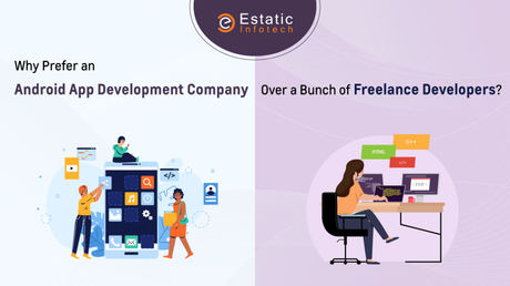 Why Prefer an Android App Development Company Over a Bunch of Freelance Developers?