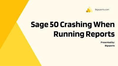 Sage 50 Crashing When Running Reports Sage 50 Crashing When Running Reports