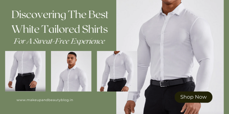 Discovering The Best White Tailored Shirts For A Sweat-Free Experience