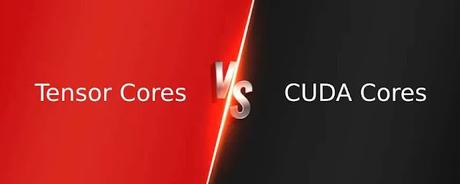 Tensor Cores vs CUDA Cores Tensor Cores vs CUDA Cores