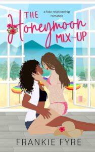 Fake Dating at a Sapphic Island Getaway: The Honeymoon Mix-Up by Frankie Fyre