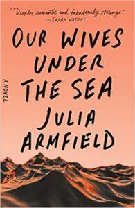 A Meditation On Grief Through a Speculative Lens: Our Wives Under The Sea by Julia Armfield