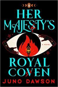 A Dark, Magical Story of Gender Versus Tradition: Her Majesty’s Royal Coven by Juno Dawson