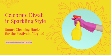 Celebrate Diwali in Sparkling Style: Smart Cleaning Hacks for the Festival of Lights!