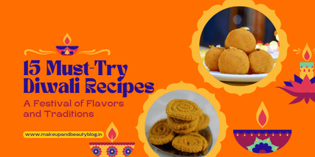 15 Must-Try Diwali Recipes: A Festival of Flavors and Traditions