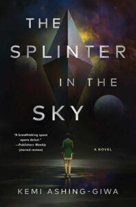 A Fast-Paced Space Opera: The Splinter in the Sky by Kemi Ashing-Giwa