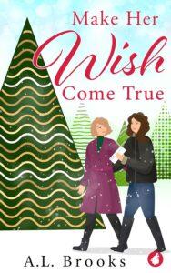 Fake Dating Meets Single Parenting: Make Her Wish Come True by A.L. Brooks