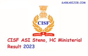 CISF ASI Steno, HC Ministerial Result 2023