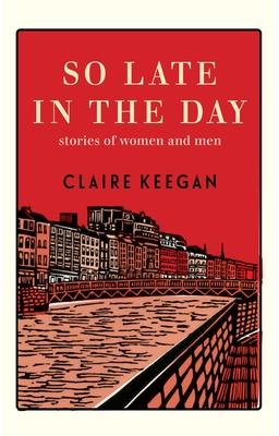 Review: So Late in the Day: Stories of Men and Women by Claire Keegan