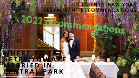 2022 Clients’ New York Restaurant Recommendations – Where to Eat After you are Married in Central Park