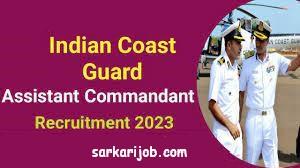 Indian Coast Guard Assistant Commandant Various Post online  Exam Date / Notice 2023