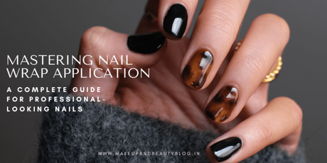 Mastering Nail Wrap Application: A Complete Guide for Professional-Looking Nails