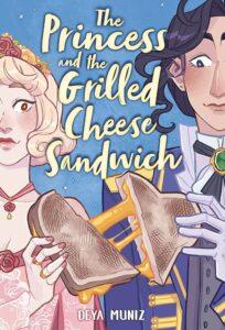 Cheesy Goodness: The Princess and the Grilled Cheese Sandwich by Deya Muniz