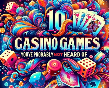 Ten Casino Games You've Probably Never Heard Of