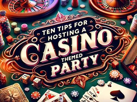 Ten Tips for Hosting a Casino-Themed Party