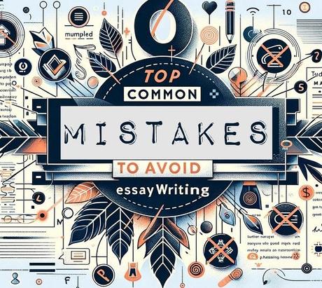 Top Ten Common Mistakes to Avoid in Essay Writing