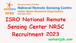 ISRO National Remote Sensing Center NRSC Recruitment 2023