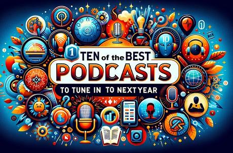 Ten of The Best Podcasts to Tune Into Next Year
