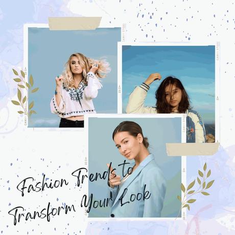 Fashion Trends to Transform Your Look