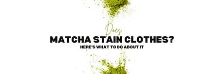 Does Matcha Stain Clothes?  