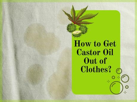 How To Get Castor Oil Out Of Clothes?  
