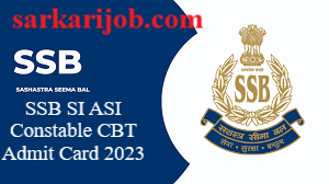 SSB SI,ASI, Constable CBT Admit Card 2023