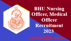 BHU Nursing Officer, Medical Officer Recruitment 2023