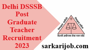 Delhi DSSSB Post Graduate Teacher Recruitment 2023