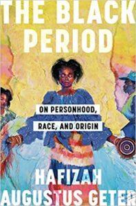 A Genre-Defying Queer Black Memoir: The Black Period by Hafizah Augustus Geter A Genre-Defying Queer Black Memoir: The Black Period by Hafizah Augustus Geter